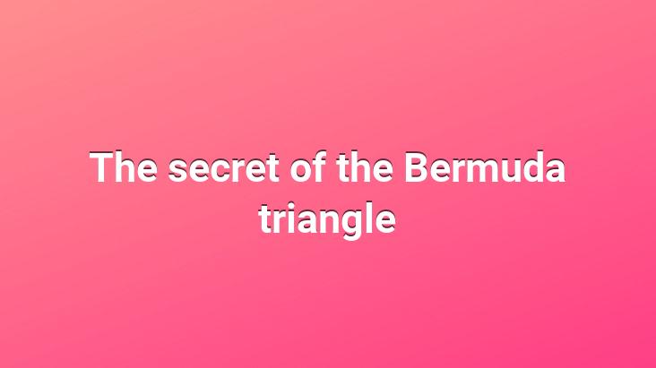 The Secret Of The Bermuda Triangle Xtechpeak